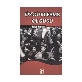 ÖZGÜRLEŞME OLGUSU - ERICH FROMM