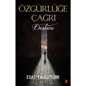 ÖZGÜRLÜĞE ÇAĞRI DESTANI - ESAT YAVUZTÜRK
