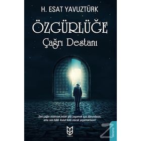 ÖZGÜRLÜĞE ÇAĞRI DESTANI - ESAT YAVUZTÜRK