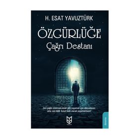 ÖZGÜRLÜĞE ÇAĞRI DESTANI - ESAT YAVUZTÜRK
