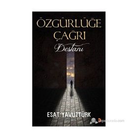 ÖZGÜRLÜĞE ÇAĞRI DESTANI - ESAT YAVUZTÜRK