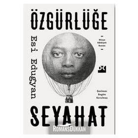 Özgürlüğe Seyahat - Esi Edugyan
