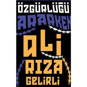 Özgürlüğü Ararken Ali Rıza Gelirli