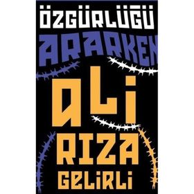Özgürlüğü Ararken Ali Rıza Gelirli
