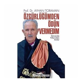 Özgürlüğümden Ödün Vermedim - Ayhan Toraman