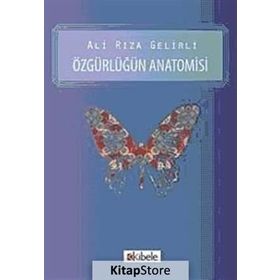 ÖZGÜRLÜĞÜN ANATOMISI - ALI RIZA GELIRLI