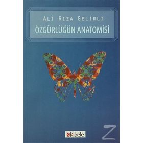 ÖZGÜRLÜĞÜN ANATOMISI - ALI RIZA GELIRLI
