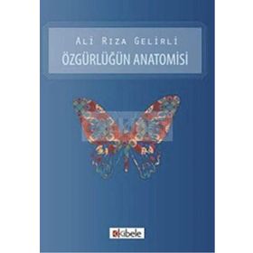 ÖZGÜRLÜĞÜN ANATOMISI - ALI RIZA GELIRLI