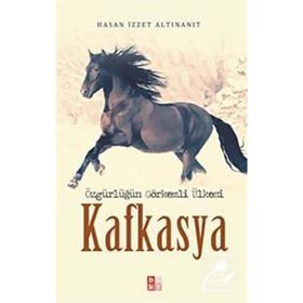 Özgürlüğün Görkemli Ülkesi Kafkasya - Hasan İzzet Altınanıt