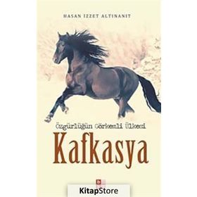 Özgürlüğün Görkemli Ülkesi Kafkasya - Hasan İzzet Altınanıt