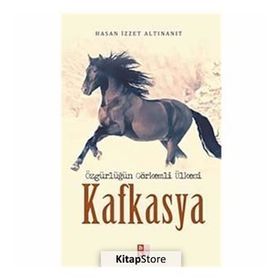Özgürlüğün Görkemli Ülkesi Kafkasya - Hasan İzzet Altınanıt