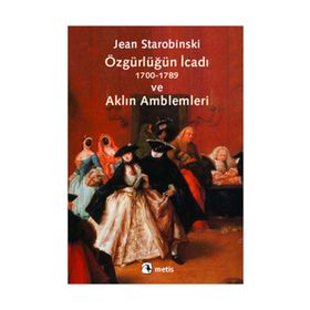 ÖZGÜRLÜĞÜN İCADI (1700-1789) VE AKLIN AMBLEMLERI - JEAN STAROBINSKI