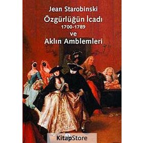 ÖZGÜRLÜĞÜN İCADI (1700-1789) VE AKLIN AMBLEMLERI - JEAN STAROBINSKI