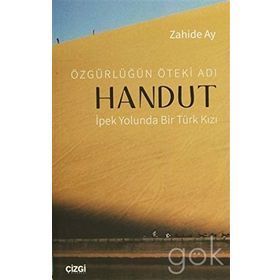 Özgürlüğün Öteki Adı Handut İpek Yolunda Bir Türk Kızı - Zahide Ay
