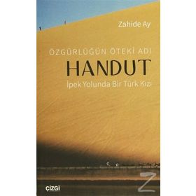Özgürlüğün Öteki Adı Handut İpek Yolunda Bir Türk Kızı - Zahide Ay