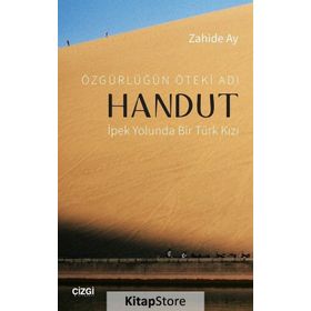 Özgürlüğün Öteki Adı Handut İpek Yolunda Bir Türk Kızı - Zahide Ay