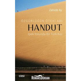 Özgürlüğün Öteki Adı Handut İpek Yolunda Bir Türk Kızı - Zahide Ay