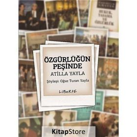 ÖZGÜRLÜĞÜN PEŞINDE ATILLA YAYLA - OĞUZ TURAN YAYLA
