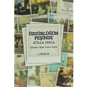 ÖZGÜRLÜĞÜN PEŞINDE ATILLA YAYLA - OĞUZ TURAN YAYLA