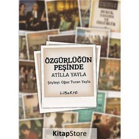 ÖZGÜRLÜĞÜN PEŞINDE ATILLA YAYLA - OĞUZ TURAN YAYLA