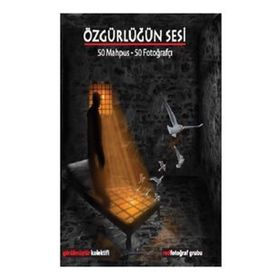 Özgürlüğün Sesi: 50 Mahpus - 50 Fotoğrafçı - Kolektif - Ütopya Yayınevi