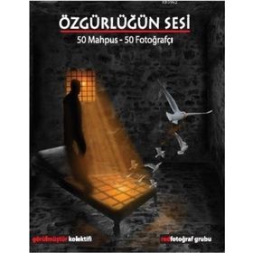 Özgürlüğün Sesi: 50 Mahpus - 50 Fotoğrafçı - Kolektif - Ütopya Yayınevi