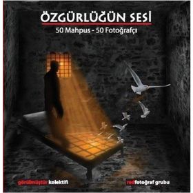Özgürlüğün Sesi: 50 Mahpus - 50 Fotoğrafçı - Kolektif - Ütopya Yayınevi