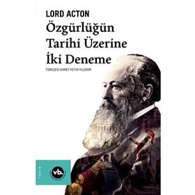 Özgürlüğün Tarihi Üzerine İki Deneme - Lord Acton - Vakıfbank Kültür Yayınları