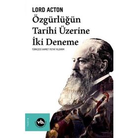 Özgürlüğün Tarihi Üzerine İki Deneme - Lord Acton - Vakıfbank Kültür Yayınları