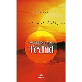 Özgürlüğün Yolu Tevhid - Latif Batı