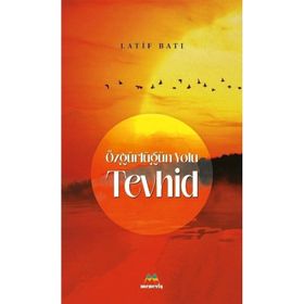 Özgürlüğün Yolu Tevhid - Latif Batı