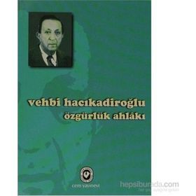 ÖZGÜRLÜK AHLAKI - VEHBI HACIKADİROĞLU