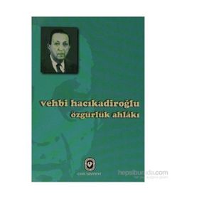 ÖZGÜRLÜK AHLAKI - VEHBI HACIKADİROĞLU