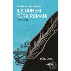 Özgürlük Bağlamında İlk Dönem Türk Romanı (1872-1901) - Oğuz Öcal