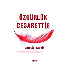 Özgürlük Cesarettir - Ayşegül Aldemir