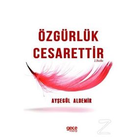 Özgürlük Cesarettir - Ayşegül Aldemir