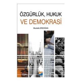 Özgürlük Hukuk ve Demokrasi - Mustafa Erdoğan