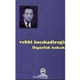 ÖZGÜRLÜK HUKUKU - VEHBI HACIKADİROĞLU