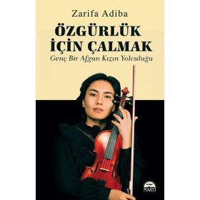 Özgürlük İçin Çalmak Genç Bir Afgan Kızın Yolculuğu Zarifa Adiba Martı Yayınları