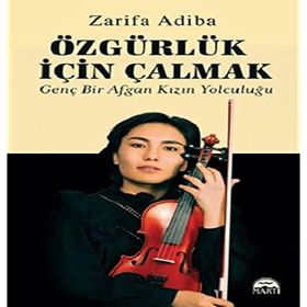 Özgürlük İçin Çalmak Genç Bir Afgan Kızın Yolculuğu Zarifa Adiba Martı Yayınları