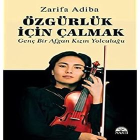Özgürlük İçin Çalmak Genç Bir Afgan Kızın Yolculuğu Zarifa Adiba Martı Yayınları
