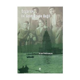 Özgürlük İki Adım Ötede Değil - Aram Pehlivanyan