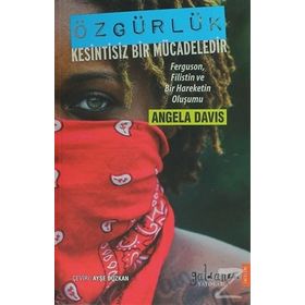 Özgürlük Kesintisiz Bir Mücadeledir - Angela Davis