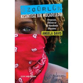 Özgürlük Kesintisiz Bir Mücadeledir - Angela Davis