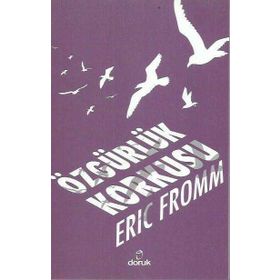ÖZGÜRLÜK KORKUSU - ERICH FROMM