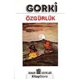 ÖZGÜRLÜK - MAKSIM GORKI