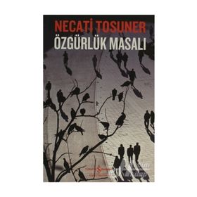 ÖZGÜRLÜK MASALI - NECATI TOSUNER