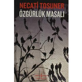 ÖZGÜRLÜK MASALI - NECATI TOSUNER