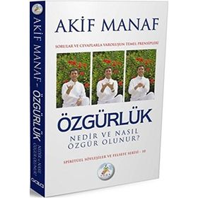 ÖZGÜRLÜK NEDIR VE NASIL ÖZGÜR OLUNUR? - AKIF MANAF