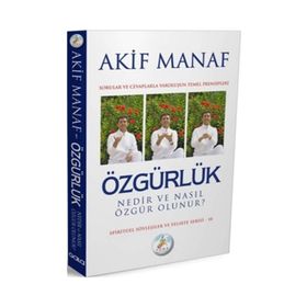ÖZGÜRLÜK NEDIR VE NASIL ÖZGÜR OLUNUR? - AKIF MANAF